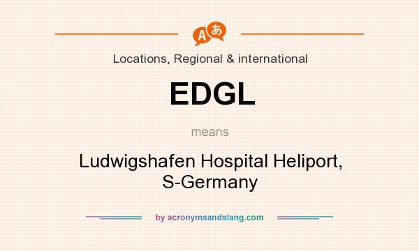 What does EDGL mean? It stands for Ludwigshafen Hospital Heliport, S-Germany