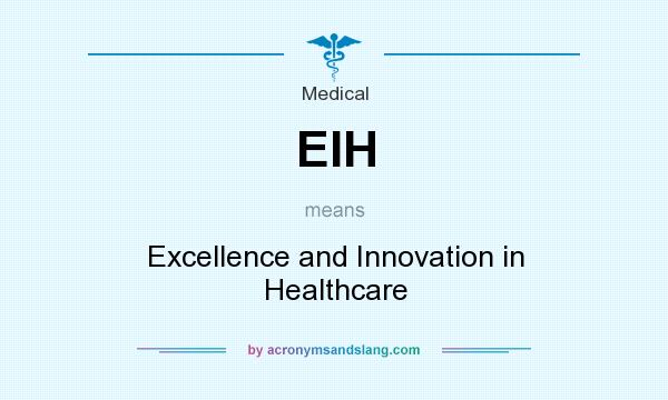 What does EIH mean? It stands for Excellence and Innovation in Healthcare