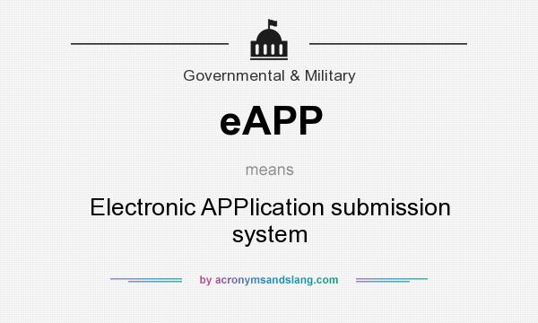 What does eAPP mean? It stands for Electronic APPlication submission system