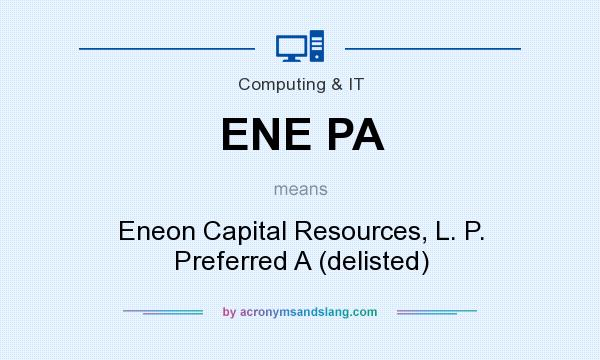 What does ENE PA mean? It stands for Eneon Capital Resources, L. P. Preferred A (delisted)