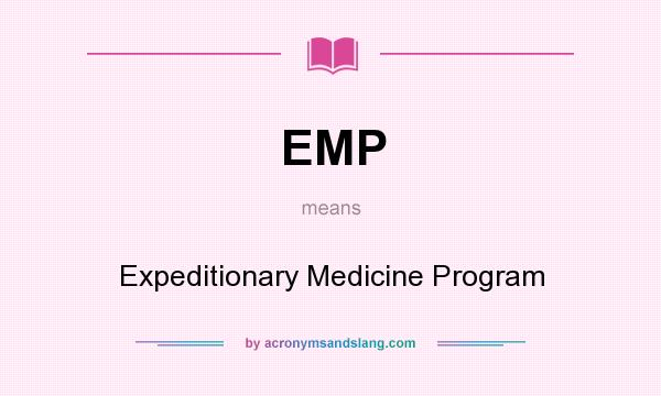 What does EMP mean? It stands for Expeditionary Medicine Program