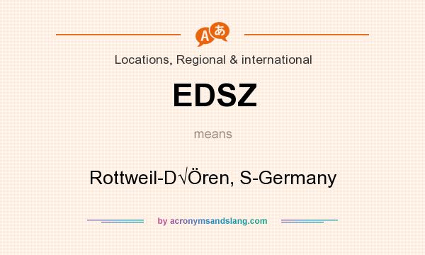 What does EDSZ mean? It stands for Rottweil-D√Ören, S-Germany