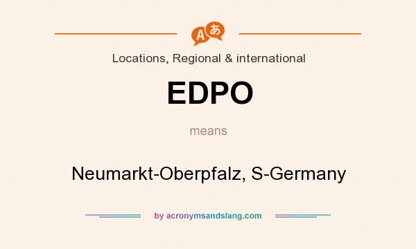 What does EDPO mean? It stands for Neumarkt-Oberpfalz, S-Germany