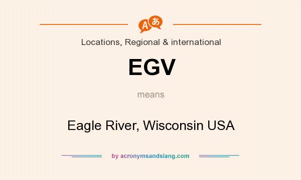 What does EGV mean? It stands for Eagle River, Wisconsin USA