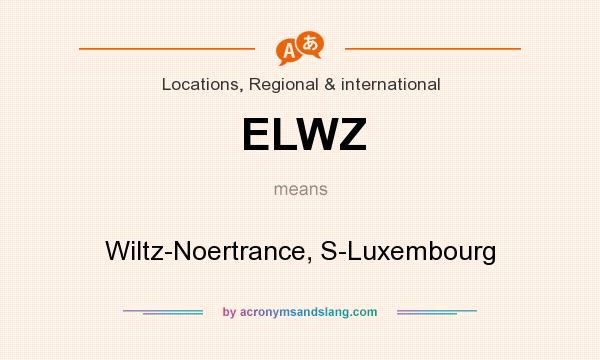 What does ELWZ mean? It stands for Wiltz-Noertrance, S-Luxembourg