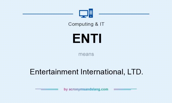 What does ENTI mean? It stands for Entertainment International, LTD.