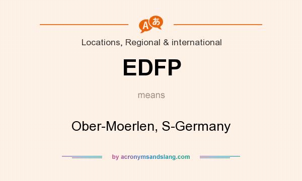 What does EDFP mean? It stands for Ober-Moerlen, S-Germany