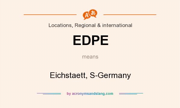 What does EDPE mean? It stands for Eichstaett, S-Germany