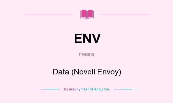 What does ENV mean? It stands for Data (Novell Envoy)