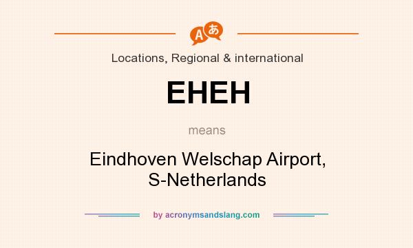 What does EHEH mean? It stands for Eindhoven Welschap Airport, S-Netherlands