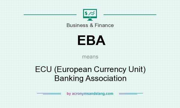 What does EBA mean? It stands for ECU (European Currency Unit) Banking Association