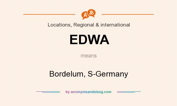 What does EDWA mean? It stands for Bordelum, S-Germany