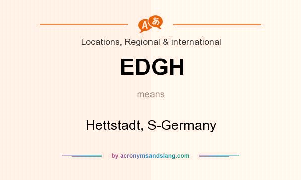 What does EDGH mean? It stands for Hettstadt, S-Germany