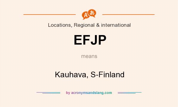 What does EFJP mean? It stands for Kauhava, S-Finland