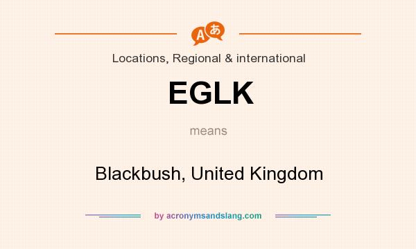What does EGLK mean? It stands for Blackbush, United Kingdom