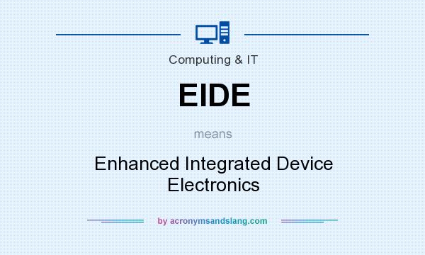 What does EIDE mean? It stands for Enhanced Integrated Device Electronics