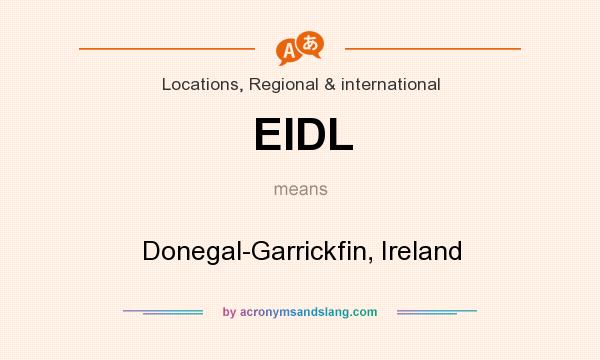 What does EIDL mean? It stands for Donegal-Garrickfin, Ireland