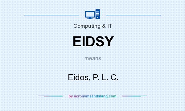 What does EIDSY mean? It stands for Eidos, P. L. C.