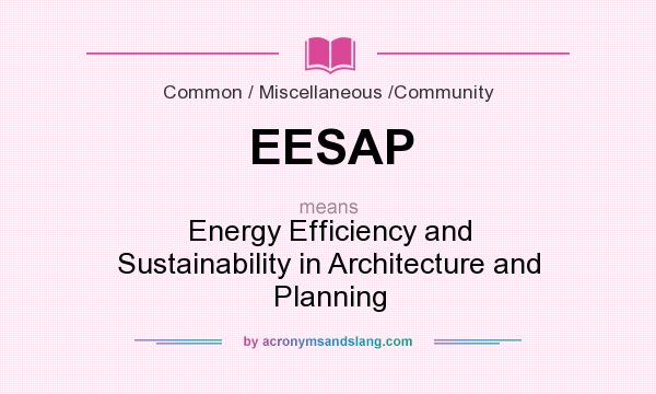 What does EESAP mean? It stands for Energy Efficiency and Sustainability in Architecture and Planning