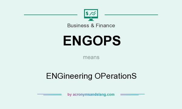 What does ENGOPS mean? It stands for ENGineering OPerationS