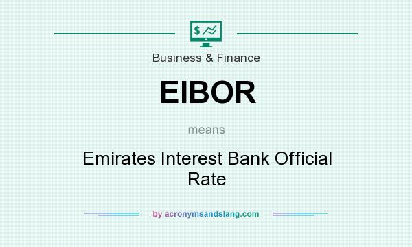 What does EIBOR mean? It stands for Emirates Interest Bank Official Rate