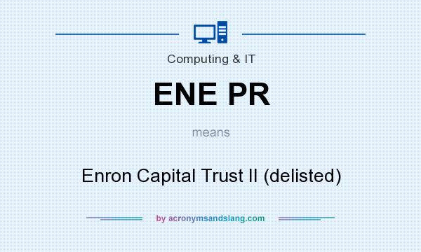 What does ENE PR mean? It stands for Enron Capital Trust II (delisted)