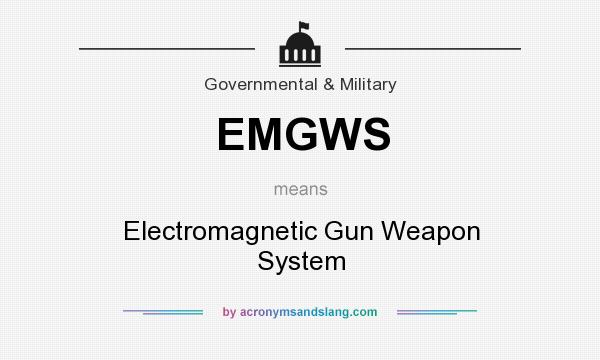 What does EMGWS mean? It stands for Electromagnetic Gun Weapon System