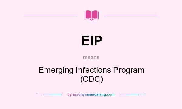 What does EIP mean? It stands for Emerging Infections Program (CDC)