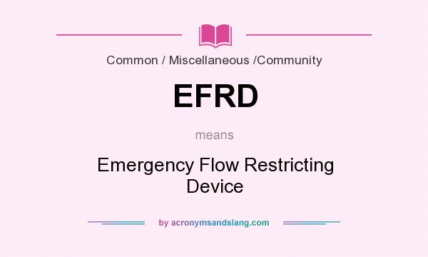 What does EFRD mean? It stands for Emergency Flow Restricting Device