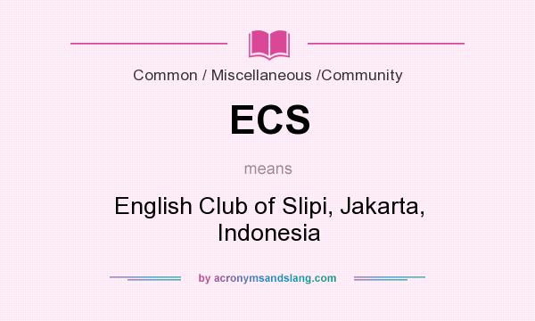 What does ECS mean? It stands for English Club of Slipi, Jakarta, Indonesia