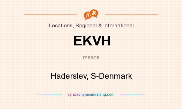 What does EKVH mean? It stands for Haderslev, S-Denmark
