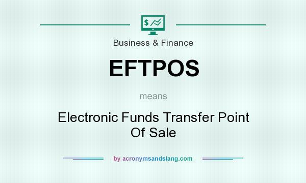 What does EFTPOS mean? It stands for Electronic Funds Transfer Point Of Sale