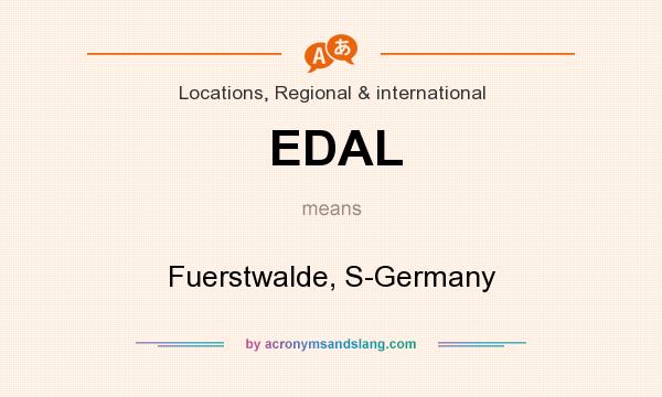 What does EDAL mean? It stands for Fuerstwalde, S-Germany