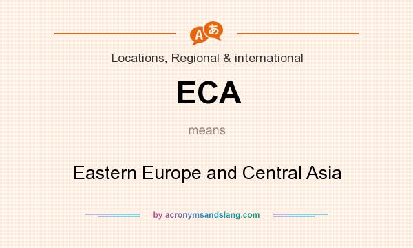 What does ECA mean? It stands for Eastern Europe and Central Asia