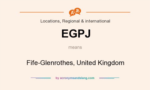 What does EGPJ mean? It stands for Fife-Glenrothes, United Kingdom