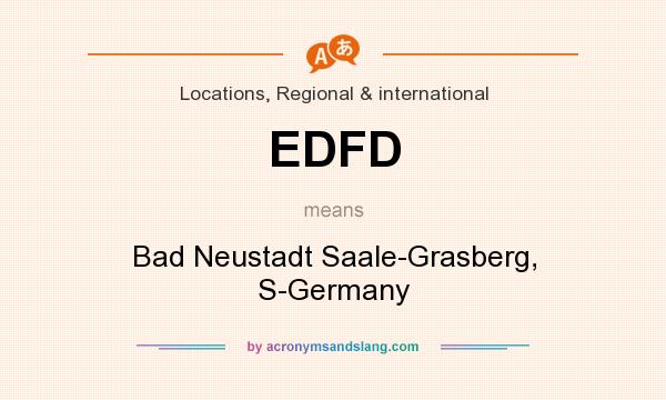 What does EDFD mean? It stands for Bad Neustadt Saale-Grasberg, S-Germany