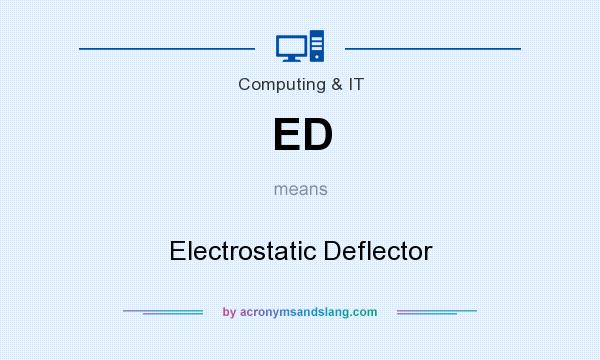 What does ED mean? It stands for Electrostatic Deflector