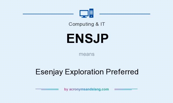 What does ENSJP mean? It stands for Esenjay Exploration Preferred