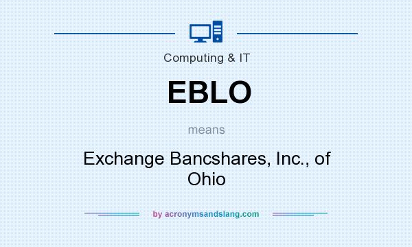 What does EBLO mean? It stands for Exchange Bancshares, Inc., of Ohio
