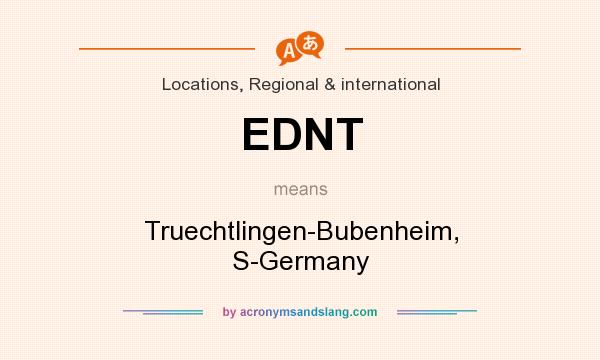What does EDNT mean? It stands for Truechtlingen-Bubenheim, S-Germany