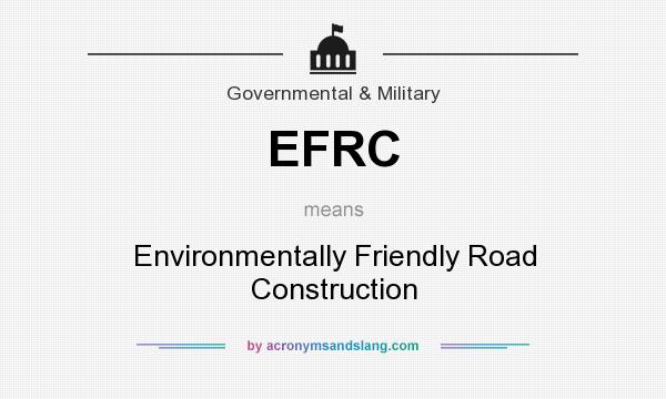 What does EFRC mean? It stands for Environmentally Friendly Road Construction