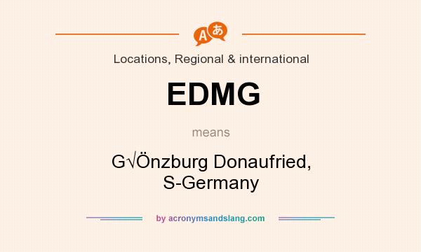 What does EDMG mean? It stands for G√Önzburg Donaufried, S-Germany
