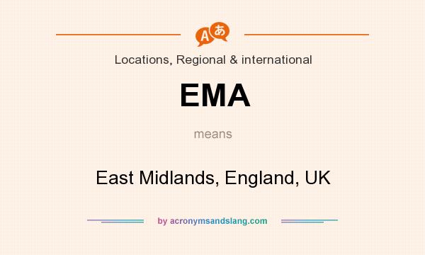 What does EMA mean? It stands for East Midlands, England, UK