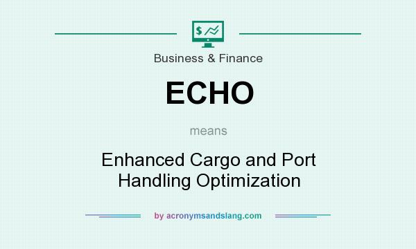 What does ECHO mean? It stands for Enhanced Cargo and Port Handling Optimization