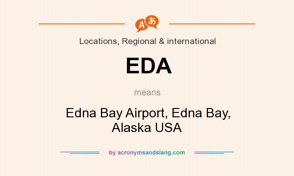 What does EDA mean? It stands for Edna Bay Airport, Edna Bay, Alaska USA