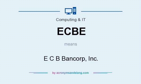 What does ECBE mean? It stands for E C B Bancorp, Inc.