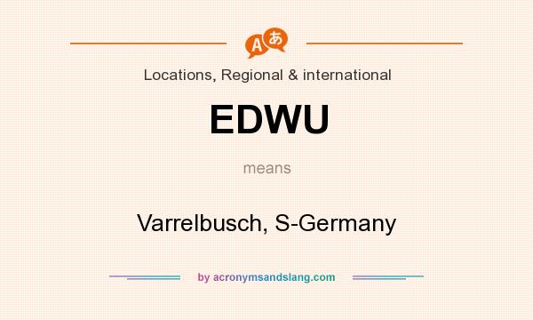 What does EDWU mean? It stands for Varrelbusch, S-Germany