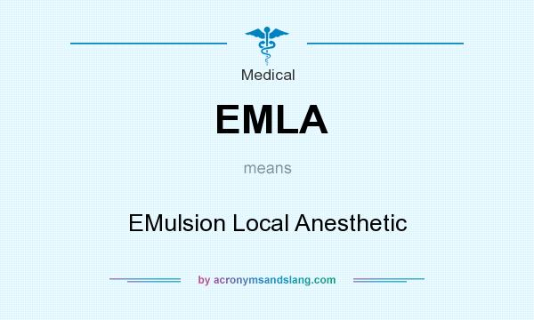 What does EMLA mean? It stands for EMulsion Local Anesthetic