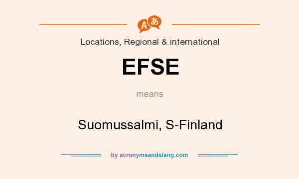 What does EFSE mean? It stands for Suomussalmi, S-Finland