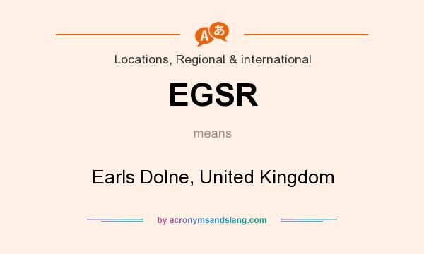 What does EGSR mean? It stands for Earls Dolne, United Kingdom